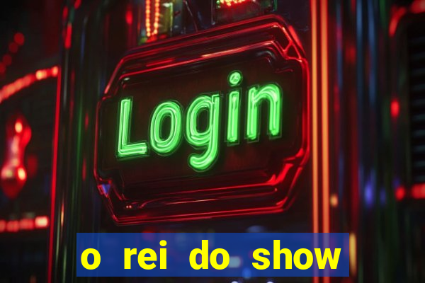 o rei do show filme completo dublado topflix